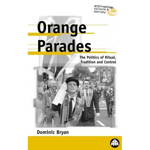 Anthropology, Culture and Society (Paper Orange Parades: The Politics of Ritual, Tradition and Control, (Paperback)