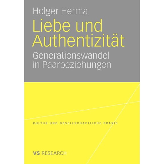 Kultur Und Gesellschaftliche Praxis Liebe Und Authentizität: Generationswandel in Paarbeziehungen, (Paperback)