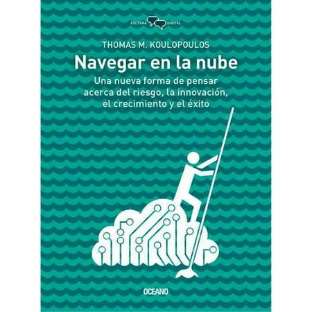 Navegar en la nube / Cloud Surfing: Una Nueva Forma De Pensar Acerca Del Riesgo, La Innovaciï¾¢n, El Crecimiento Y El ï¾ xito / A New Way to Think About Risk, Innovation, Scale, and Success