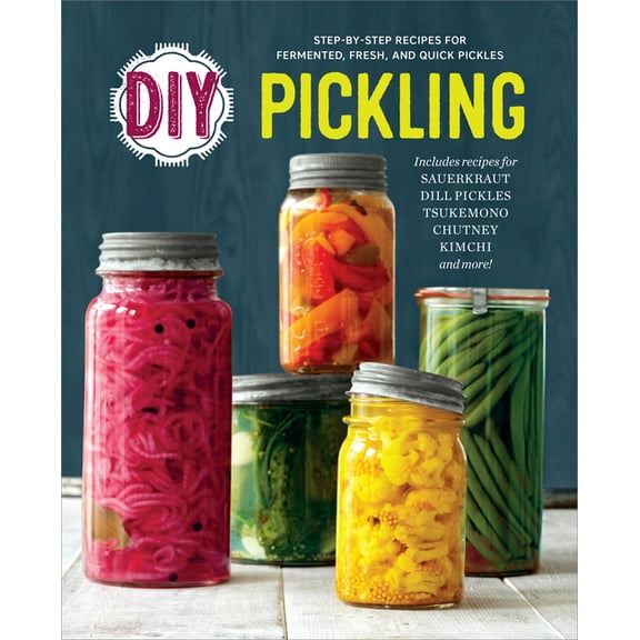 DIY Pickling: Step-By-Step Recipes for Fermented, Fresh, and Quick Pickles, (Paperback)