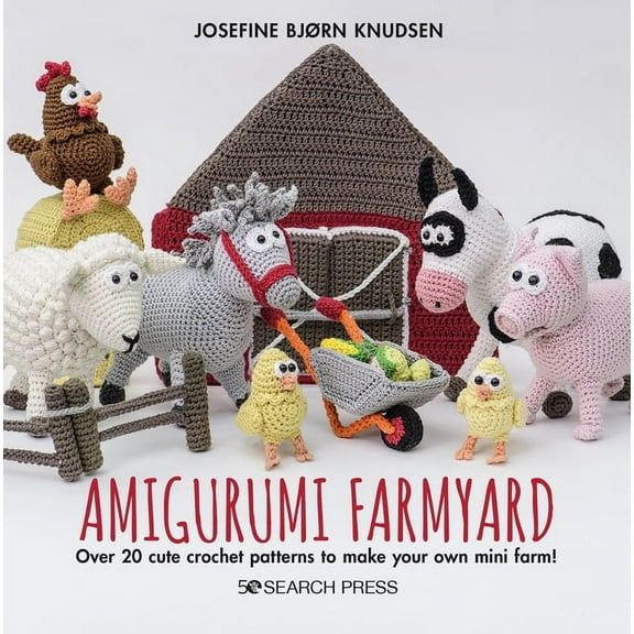 Amigurumi Farmyard: Over 20 Cute Crochet Patterns to Make Your Own Mini Farm!, (Hardcover)