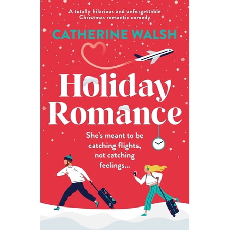 Holiday Romance: A totally hilarious and unforgettable Christmas romantic comedy, (Paperback)
