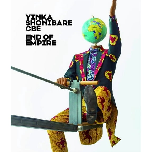 Yinka Shonibare CBE: End of Empire, (Hardcover)