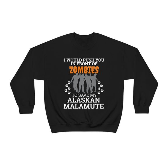 Push You In Front of Zombies save Alaskan Malamute Unisex Sweatshirt S-2XL