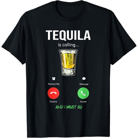 Tequila is calling and I must go liquor funny saying Tequila T-Shirt