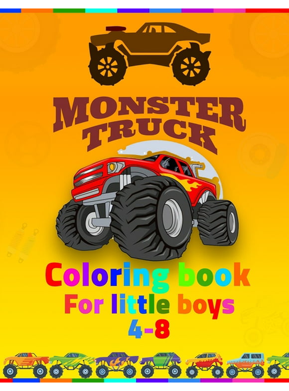 Monster Truck Coloring Book For Little Boys 4-8 : coloring book for kids ages 4-8 boys, Kids Coloring Book with Monster Trucks, Coloring Book, For Toddlers, Big trucks, Stunning Coloring Books For Kid, The Ultimate Monster Truck Coloring Activity (Paperback)