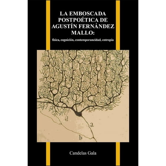 Purdue Studies in Romance Literatures La emboscada postpoÃ©tica de AgustÃ­n FernÃ¡ndez Mallo: fÃ­sica, cogniciÃ³n, contemporaneidad, entropÃ­a, (Paperback)