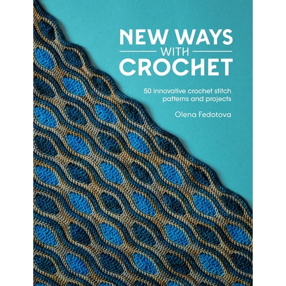 New Ways with Crochet: 50 Innovative Crochet Stitch Patterns and Projects, (Paperback)