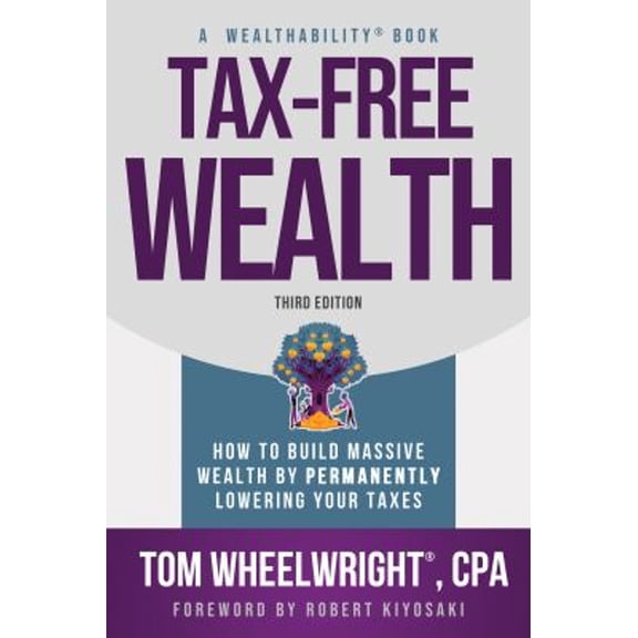 Pre-Owned Tax-Free Wealth : How to Build Massive Wealth by Permanently Lowering Your Taxes (Paperback) 9781612681207