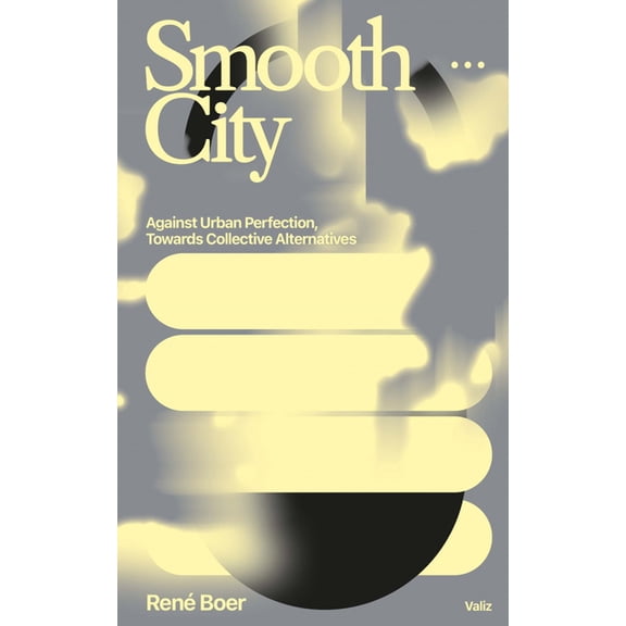 Smooth City: Against Urban Perfection, Towards Collective Alternatives, (Paperback)