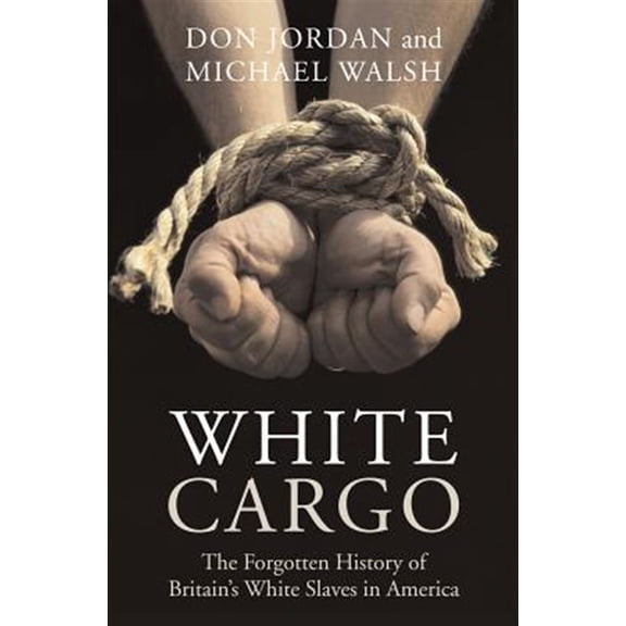 Pre-Owned White Cargo : The Forgotten History of Britain's White Slaves in America (Paperback) 9780814742969
