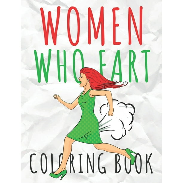 Women Who Fart Coloring Book: A Fart Coloring Book For Relaxation For Adults, Stress Relief (Farting Adult Coloring Books) (Paperback)