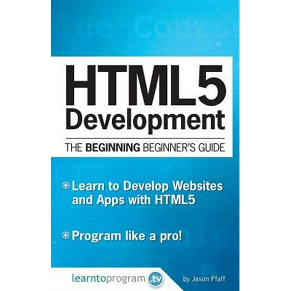 Html5 Development: The Beginning Beginner's Guide