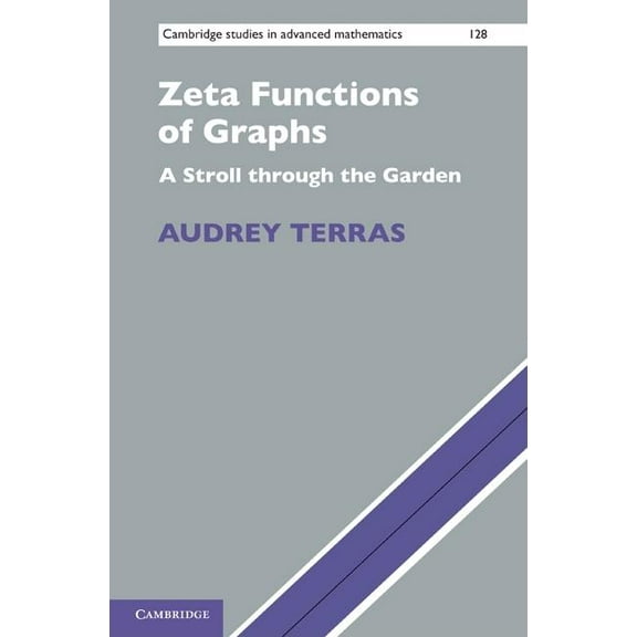 Cambridge Studies in Advanced Mathematic Zeta Functions of Graphs: A Stroll Through the Garden, Book 128, (Hardcover)