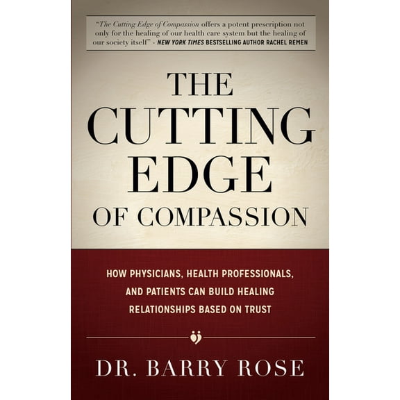 The Cutting Edge of Compassion: How Physicians, Health Professionals, and Patients Can Build Healing Relationships Based, (Paperback)