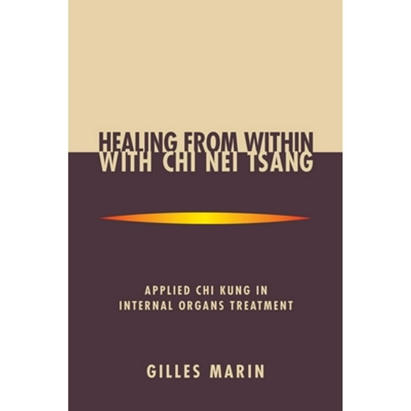 Pre-Owned Healing from Within with Chi Nei Tsang: Applied Chi Kung in Internal Organs Treatment (Paperback 9781556433092) by Gilles Marin, Mantak Chia