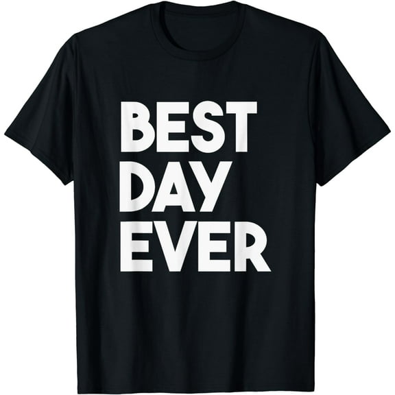 Best Day Ever Women Men Kids T-Shirt