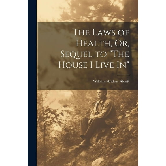 The Laws of Health, Or, Sequel to "The House I Live In" (Paperback)