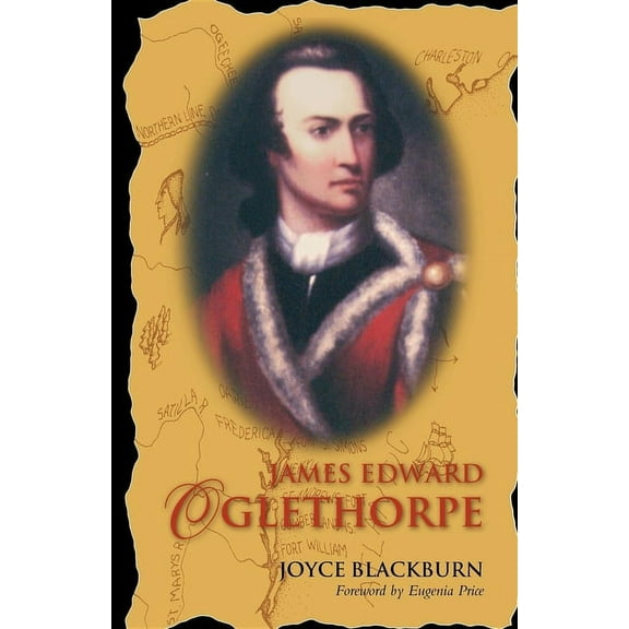 James Edward Oglethorpe: Foreword by Eugenia Price, (Paperback)