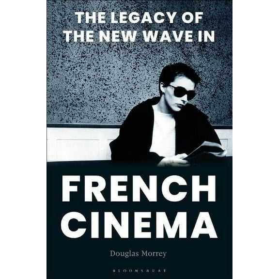 The Legacy of the New Wave in French Cinema, (Paperback)