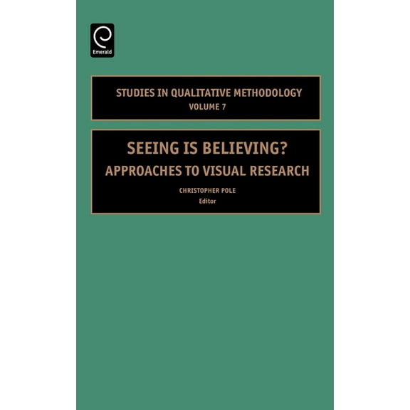 Studies in Qualitative Methodology Seeing Is Believing: Approaches to Visual Research, Book 7, (Hardcover)