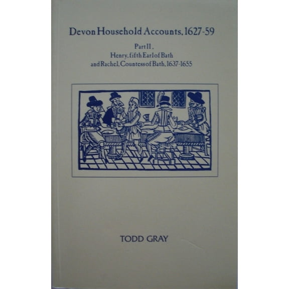 Devon and Cornwall Record Society: Devon Household Accounts 1627-59, Part II: Henry, Earl of Bath, and Rachel, Countess of Bath, of Tawstock and London, 1639-54 (Paperback)