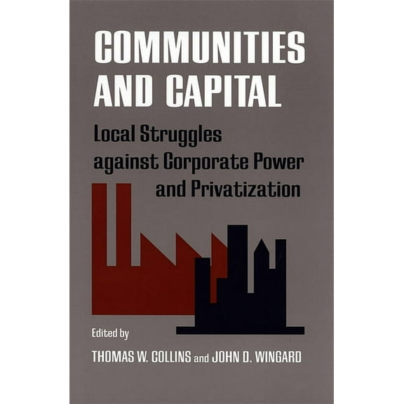 Southern Anthropological Society Proceed Communities and Capital: Local Struggles Against Corporate Power and Privatization, Book 26, (Paperback)
