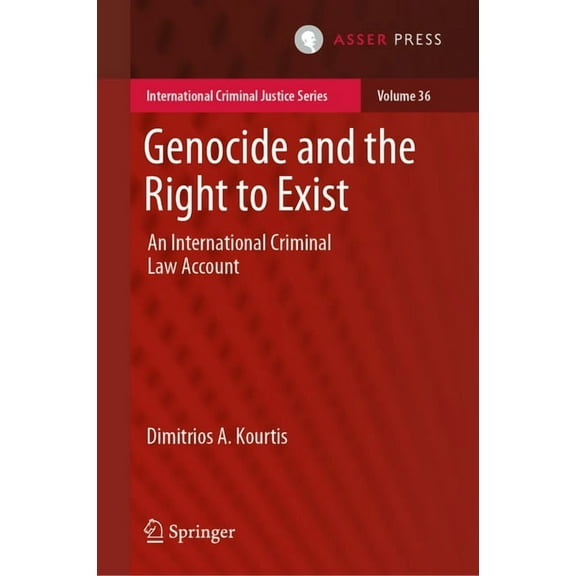 International Criminal Justice Genocide and the Right to Exist: An International Criminal Law Account, Book 36, (Hardcover)