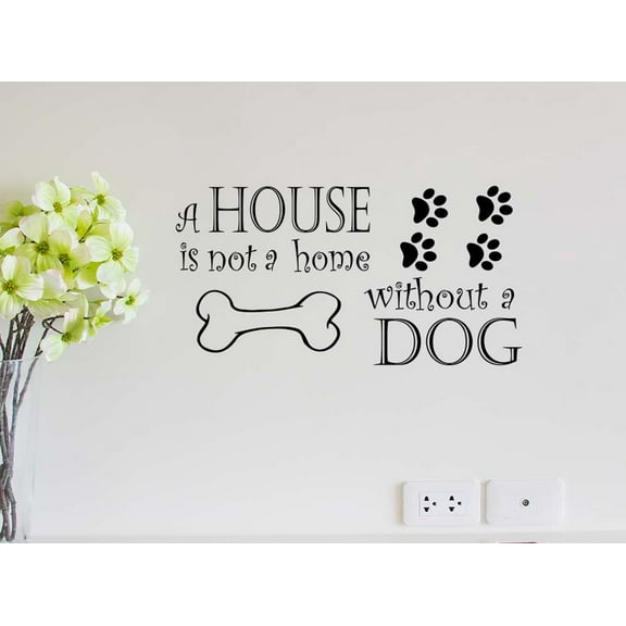 A House is not a Home with a Dog 23 x 12 Vinyl Wall Quote Decal Sticker Pet Dog Wall Art Decor Motivational Inspirational Lettering
