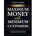 thumbnail image 1 of Pre-Owned How To Make Maximum Money With Minimum Customers: 21 Proven Direct-Marketing Strategies ANYONE Can Use! (Paperback) 0984125515 9780984125517, 1 of 1