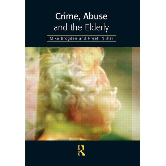 Crime, Abuse and the Elderly, (Hardcover)