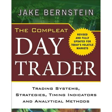 The Compleat Day Trader : Trading Systems, Strategies, Timing Indicators, and Analytical