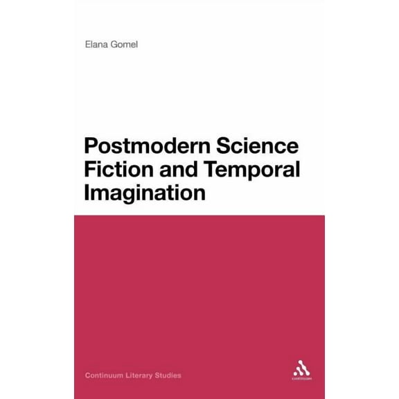 Continuum Literary Studies Postmodern Science Fiction and Temporal Imagination, (Hardcover)