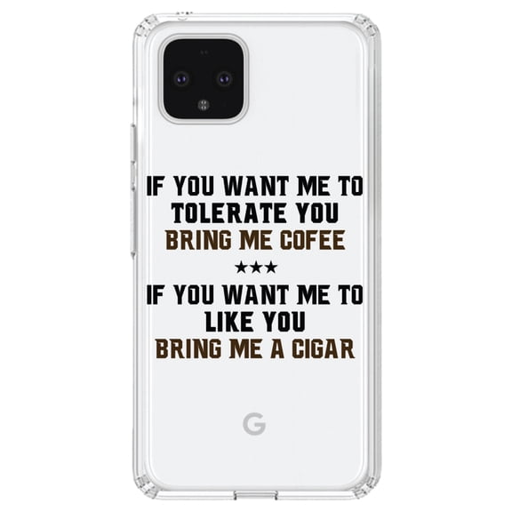 DistinctInk Clear Shockproof Hybrid Case for Google Pixel 4 (6.1" Screen) - TPU Bumper Acrylic Back Tempered Glass Screen Protector - Want me to Tolerate you Bring Coffee Cigar