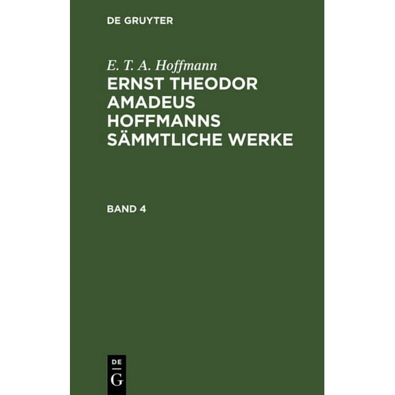 E. T. A. Hoffmann: Ernst Theodor Amadeus Hoffmanns SÃ¤mmtliche Werke. Band 4, (Hardcover)