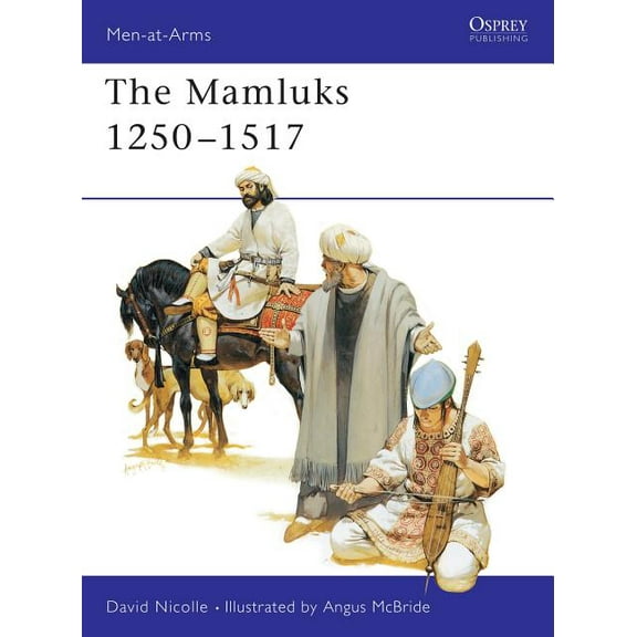 Men-at-Arms: The Mamluks 1250–1517 (Series #259) (Paperback)