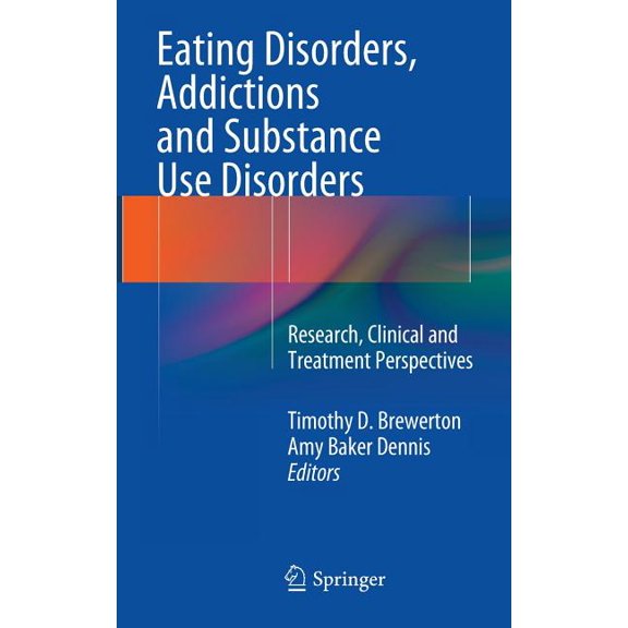 Eating Disorders, Addictions and Substance Use Disorders: Research, Clinical and Treatment Perspectives, (Hardcover)