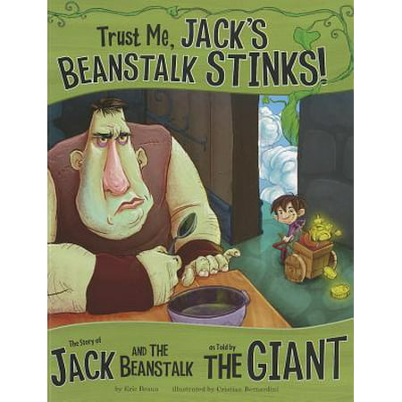 Trust Me, Jack's Beanstalk Stinks!: : The Story of Jack and the Beanstalk as Told by the Giant