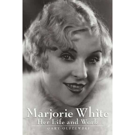 Marjorie White: Her Life and Work, (Paperback)