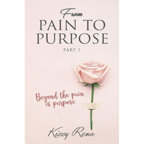 From Pain to Purpose Part 1 (Paperback)