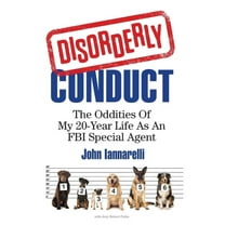 Disorderly Conduct : The Oddities Of My 20-Year Life As An FBI Special Agent (Paperback)