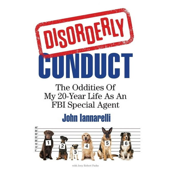 Disorderly Conduct : The Oddities Of My 20-Year Life As An FBI Special Agent (Paperback)