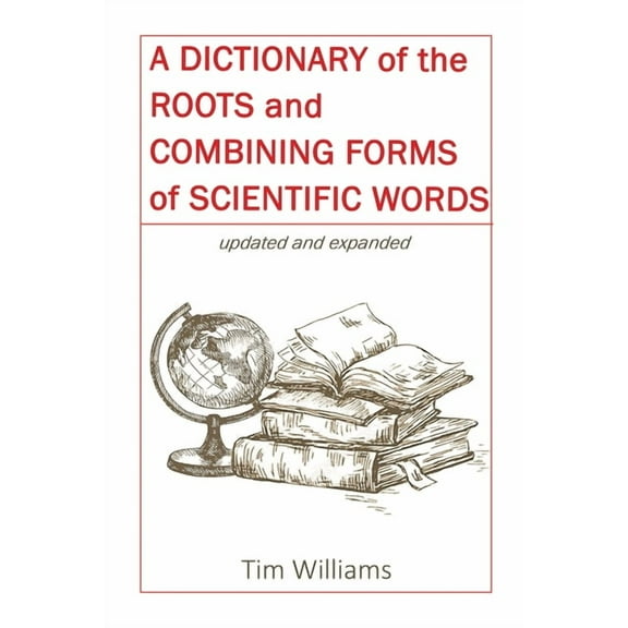 A Dictionary of the Roots and Combining Forms of Scientific Words, (Paperback)