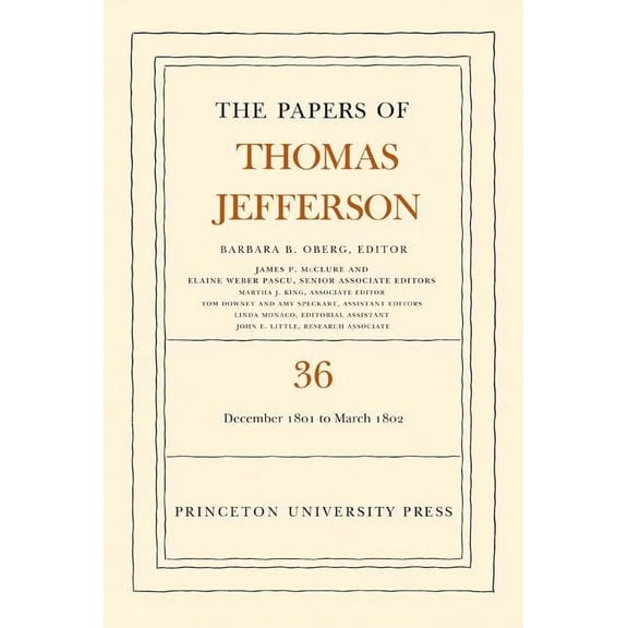 Papers of Thomas Jefferson The the Papers of Thomas Jefferson, Volume 36: 1 December 1801 to 3 March 1802, Book 36, (Hardcover)