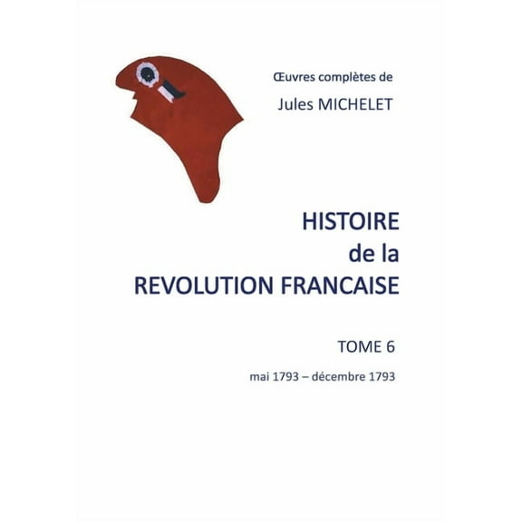 Histoire de la révolution française: Tome 6 mai 1793-décembre 1793, (Paperback)