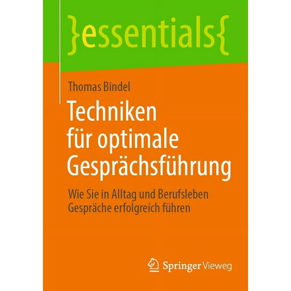Essentials Techniken FÃ¼r Optimale GesprÃ¤chsfÃ¼hrung: Wie Sie in Alltag Und Berufsleben GesprÃ¤che Erfolgreich FÃ¼hren, (Paperback)