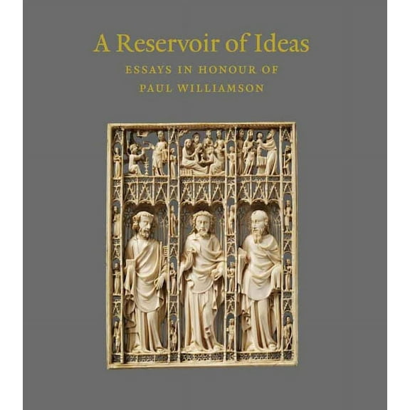 A Reservoir of Ideas : Essays in Honour of Paul Williamson (Hardcover)