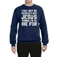 thumbnail image 2 of I May Not Be Perfect But Jesus Thinks I'm To Die For | Mens Inspirational/Christian Crewneck Graphic Sweatshirt, Navy, Small, 2 of 3