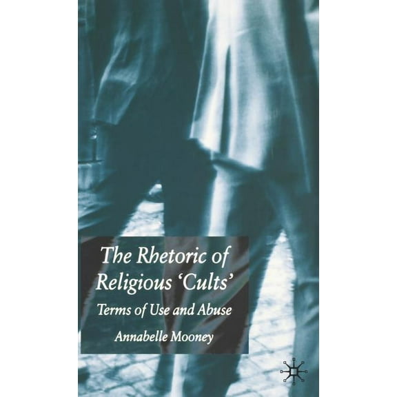 The Rhetoric of Religious Cults: Terms of Use and Abuse, (Hardcover)