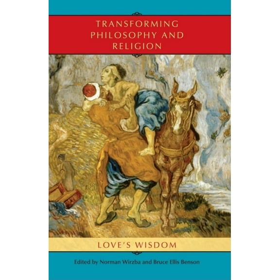 Philosophy of Religion Transforming Philosophy and Religion: Love's Wisdom, (Paperback)